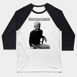 Uncompromising life of ANTHONY BOURDAIN Baseball T-Shirt